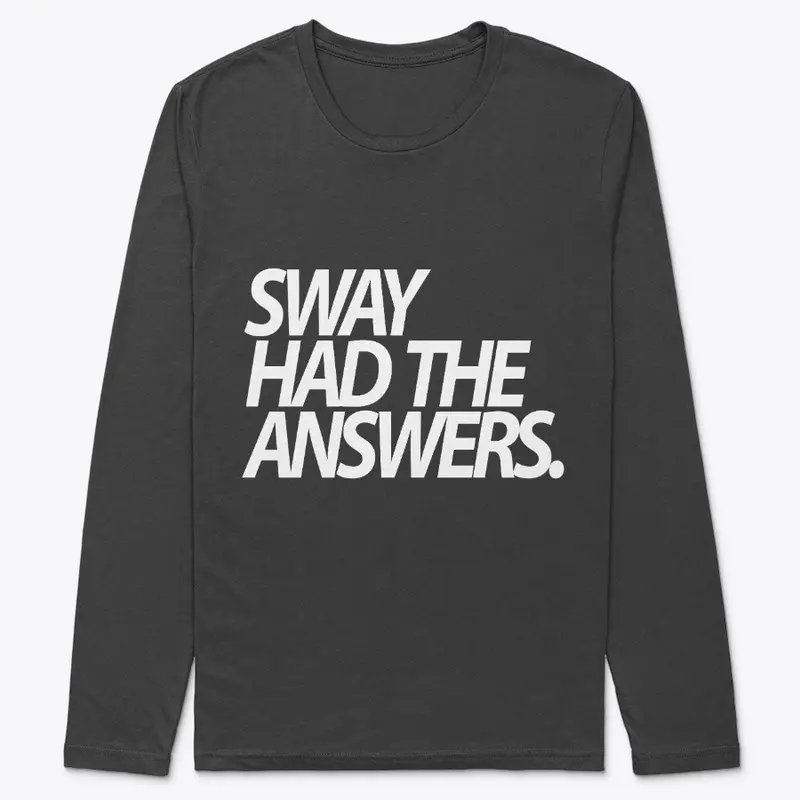 Sway Had The Answers.