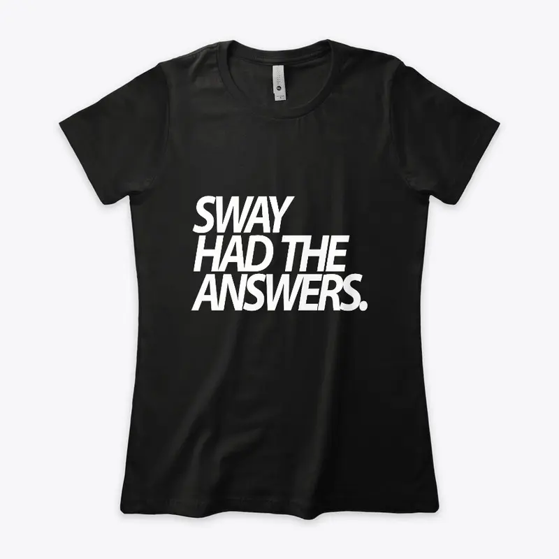 Sway Had The Answers.